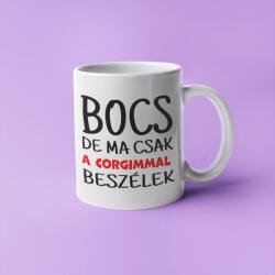  Bocs de ma csak a corgimmal beszélek bögre (bocs_de_ma_csak_a_corgimmal_beszelek_bogre)