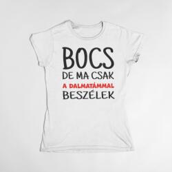  Bocs de ma csak a dalmatámmal beszélek női póló (bocs_de_ma_csak_a_dalmatammal_beszelek_noipolo)
