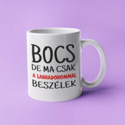 Bocs de ma csak a labradorommal beszélek bögre (bocs_de_ma_csak_a_labradorommal_bogre)