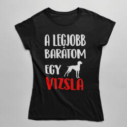  A legjobb barátom egy vizsla női póló (a_legjobb_baratom_egy_vizsla_noipolo)