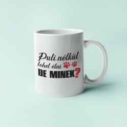  Puli nélkül lehet élni, de minek? bögre (puli_nelkul_lehet_elni_de_minek_bogre)