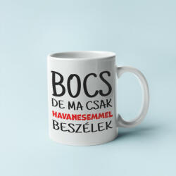  Bocs de ma csak a havanesemmel beszélek bögre (bocs_de_ma_csak_a_havanesemmel_bogre)