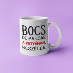 Bocs de ma csak a kutyámmal beszélek bögre (bocs_De_ma_csak_bogre)