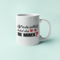 Vizsla nélkül lehet élni, de minek? bögre (vizsla_nelkul_lehet_elni_de_minek_bogre)