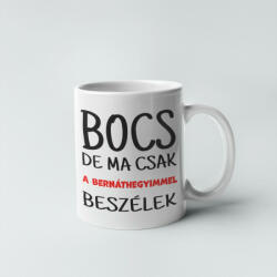 Bocs de ma csak a bernáthegyimmel beszélek bögre (bocs_de_ma_csak_a_bernathegyimmel_beszelek_bogre)