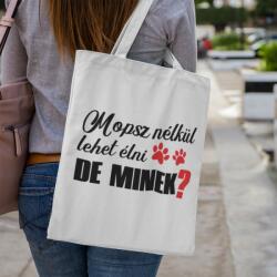  Mopsz nélkül lehet élni, de minek? vászontáska (mopsz_nelkul_lehet_elni_vaszontaska)