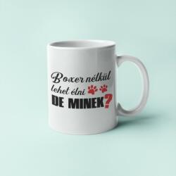  Boxer nélkül lehet élni, de minek? bögre (boxer_nelkul_lehet_elni_de_minek_bogre)