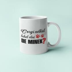 Corgi nélkül lehet élni, de minek? bögre (corgi_nelkul_lehet_elni_de_minek_bogre)