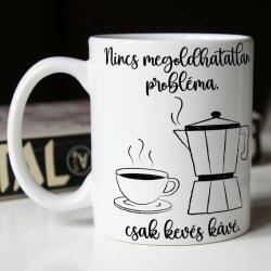 Nincs megoldhatatlan probléma csak kevés kávé bögre (kávé-1)