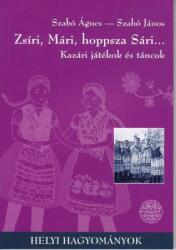 Népzenei kották Szabó Ágnes - Szabó János: Zsíri, Mári, hoppsza Sári… - Kazári játékok és táncok