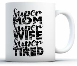 Cana alba din ceramica, cu mesaj, pentru mame, Super mom, Super wife, Super tired, model 2, 330 ml (NBNCJ63)