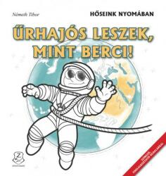 Űrhajós leszek, mint Berci! - Hőseink nyomában