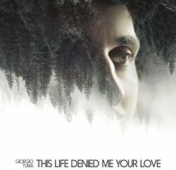 Tuma, Giorgio This Life Denied Me Your