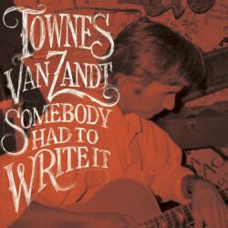 Van Zandt, Townes Somebody Had To Write It
