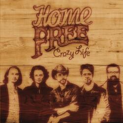 HOME FREE CRAZY LIFE