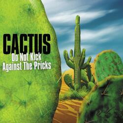 Cactus Do Not Kick Against The