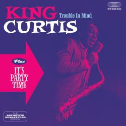 Curtis, King Trouble In Mind/it's