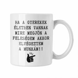  Mire a feleségem haza ér - Fehér Bögre (151828)