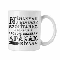 Néhányan a nevemen szólítanak de a legfontosabbak apának hívnak - Fehér Bögre (521961)