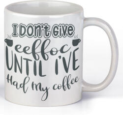 I don't give eeffoc until I've hold my coffee - Kávés Bögre (345223)