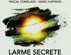 Comelade, Pascal & Larme Secrete