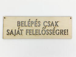  Natúr fa - "BELÉPÉS CSAK SAJÁT FELELŐSSÉGRE! " tábla - kosarbolt