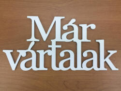  Fa - "Már vártalak" felirat koszorúra fehér 9, 5x20cm
