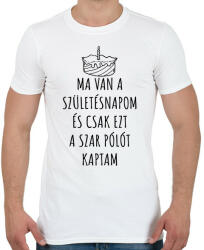 printfashion Ma van a születésnapom és ezt a szar pólót kaptam születésnapomra - Férfi póló - Fehér (14588010)