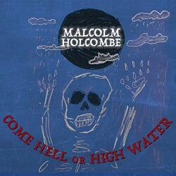 Holcombe, Malcolm Come Hell Or High Water