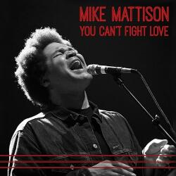 Mattison, Mike You Can't Fight Love