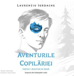 Iordache Laurentiu Aventurile Copilariei Cartea 1 Aventuri de Iarna, Audiobook, Iordache Laurentiu