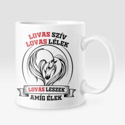 Lovas szív lovas lélek lovas leszek amíg élek bögre (lovas_sziv_bogre)