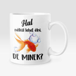  Színes - Hal nélkül lehet élni, de minek? bögre (Hal_nelkul_szines_bogre)