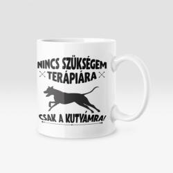 Nincs szükségem terápiára csak a kutyámra bögre (terapiara_kutya_bogre)