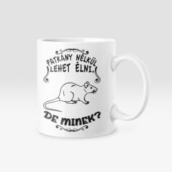  Patkány nélkül lehet élni, de minek? bögre (patkany_nelkul_bogre)