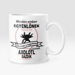 Minden ember egyenlőnek születik, de csak a legjobbak lesznek axolotl gazdik bögre (legjobbak_lesznek_axolotl_bogre)