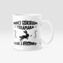 Nincs szükségem terápiára csak a nyuszimra bögre (terapiara_nyuszi_bogre)