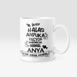  Én egy halas anyuka vagyok. . . bögre (en_egy_halas_anyuka_vagyok_bogre)
