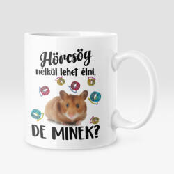 Színes - Hörcsög nélkül lehet élni, de minek? bögre (horcsog_nelkul_szines_bogre)
