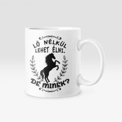  Ló nélkül lehet élni, de minek? bögre (lo_nelkul_bogre)