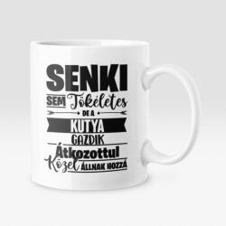  Senki sem tökéletes, de az kutya gazdik átkozottul közel állnak hozzá bögre (senkisem_kutya_bogre)