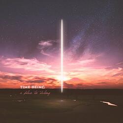 Time Being A Place To Belong