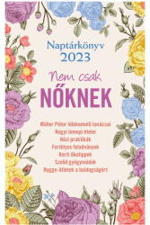 Kossuth Kiadó Naptárkönyv 2023 - Nem csak NŐKNEK