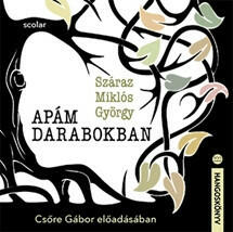 Scolar Kiadó Kft Apám darabokban - Csőre Gábor előadásában (9789635096947) - argentumshop