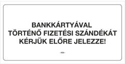  Információs tábla pd 10x20 cm Bankártyával történő fizetési szándékát kérjük előre jelezze! fehér