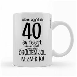 Nevesajándék Kávés Bögre - Akkor aggódnék 40 év felett Szülinapi Ajándék (BX056)