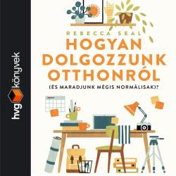  Hogyan dolgozzunk otthonról (és maradjunk normálisak)? [eHangoskönyv]