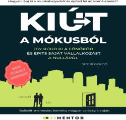  Kiút A Mókusból - Így rúgd ki a főnököd, és építs saját vállalkozást a nulláról! [eHangoskönyv]