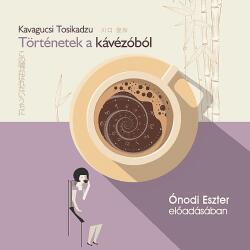  Ónodi Eszter - Kavagucsi Tosikadzu: Történetek a kávézóból (CD) (9789636363031)
