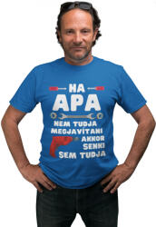  Ha apa nem tudja megjavítani akkor senki sem - Férfi Póló (479741)